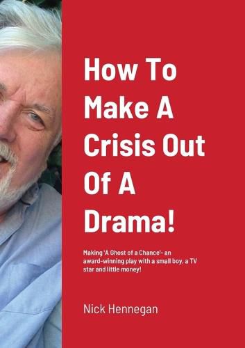 Cover image for How To Make A Crisis Out Of A Drama! A Production Diary...