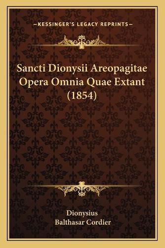 Cover image for Sancti Dionysii Areopagitae Opera Omnia Quae Extant (1854) Sancti Dionysii Areopagitae Opera Omnia Quae Extant (1854)