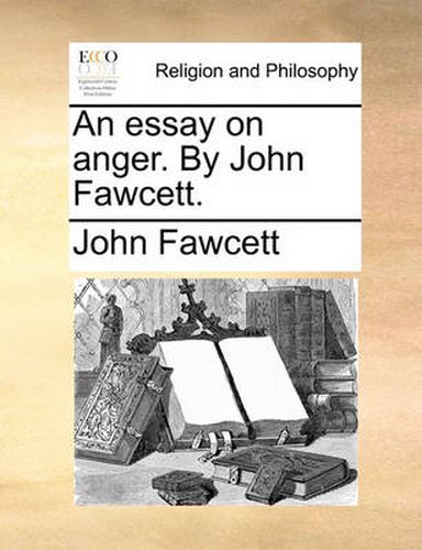 Cover image for An Essay on Anger. by John Fawcett.