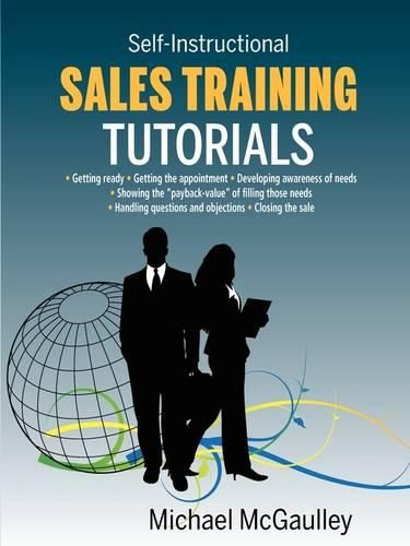 Cover image for Sales Training Tutorials: 25 Tutorials Include Consultative Selling Skills; Get Past Gatekeeper to Prospects; Spot Buying Signals; Handle Questions & Objections; Telephone Sales Etiquette; Types & Use of Proof Sources; Close Sales