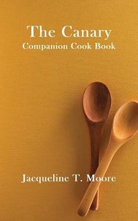 Cover image for The Canary Companion Cook Book