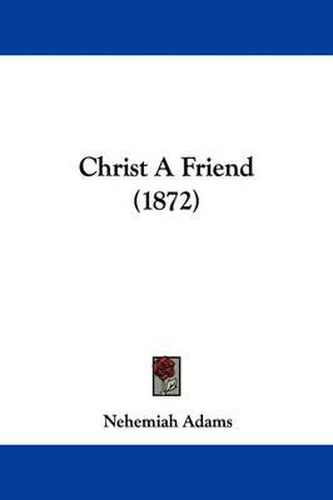 Cover image for Christ A Friend (1872)