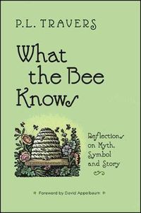 Cover image for What the Bee Knows: Reflections on Myth, Symbol, and Story