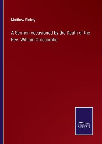 A Sermon occasioned by the Death of the Rev. William Croscombe