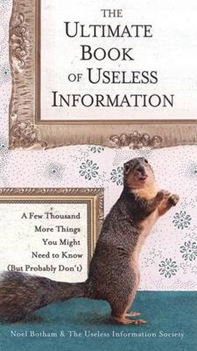 Cover image for The Ultimate Book of Useless Information: A Few Thousand More Things You Might Need to Know (But Probably Don't)