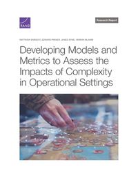 Cover image for Developing Models and Metrics to Assess the Impacts of Complexity in Operational Settings