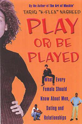 Cover image for Play Or Be Played: What Every Female Should Know About Men, Dating, and Relationships