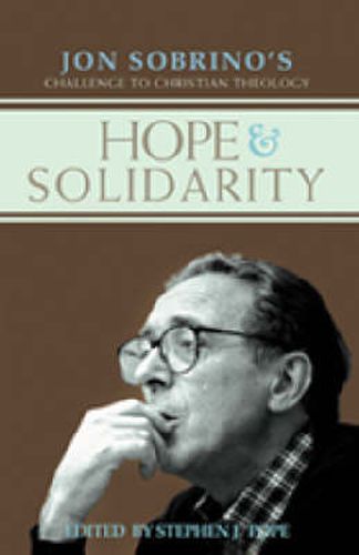 Hope and Solidarity: Jon Sobrino's Challenge to Christian Theology