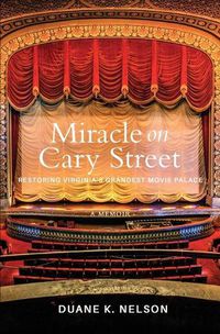 Cover image for Miracle on Cary Street: Restoring Virginia's Grandest Movie Palace