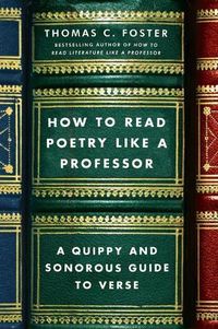 Cover image for How to Read Poetry Like a Professor: A Quippy and Sonorous Guide to Verse