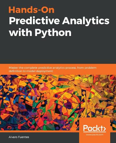 Cover image for Hands-On Predictive Analytics with Python: Master the complete predictive analytics process, from problem definition to model deployment