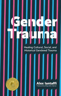 Cover image for Gender Trauma: Healing Cultural, Social, and Historical Gendered Trauma