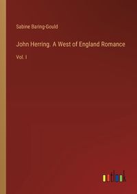 Cover image for John Herring. A West of England Romance