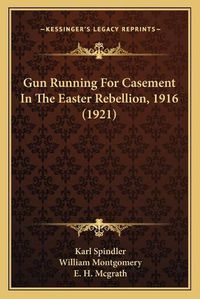 Cover image for Gun Running for Casement in the Easter Rebellion, 1916 (1921)