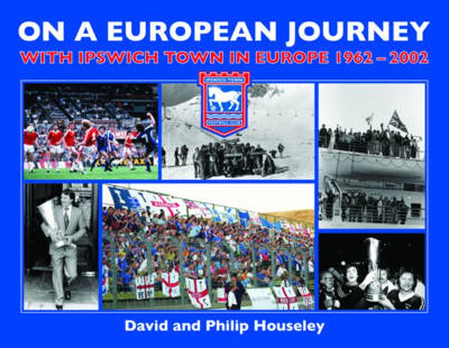 Cover image for On a European Journey: With Ipswich Town in Europe 1962-2002