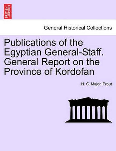 Cover image for Publications of the Egyptian General-Staff. General Report on the Province of Kordofan