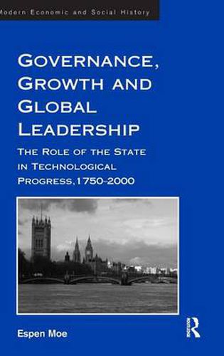 Cover image for Governance, Growth and Global Leadership: The Role of the State in Technological Progress, 1750-2000