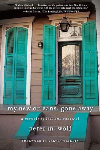 My New Orleans, Gone Away: A Memoir of Loss and Renewal