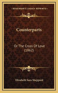 Cover image for Counterparts: Or the Cross of Love (1862)