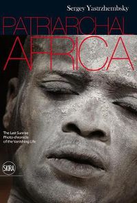 Cover image for Patriarchal Africa: The Last Sunrise. Photo-chronicle of the Vanishing Life