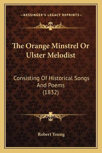 Cover image for The Orange Minstrel or Ulster Melodist: Consisting of Historical Songs and Poems (1832)