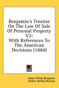 Cover image for Benjamin's Treatise on the Law of Sale of Personal Property V2: With References to the American Decisions (1884)