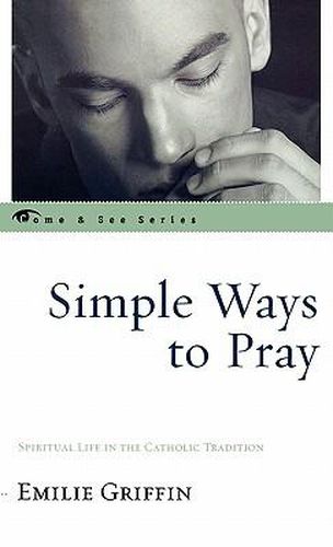 Simple Ways to Pray: Spiritual Life in the Catholic Tradition