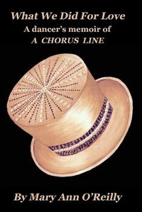 Cover image for What We Did for Love: A dancer's memoir of A CHORUS LINE