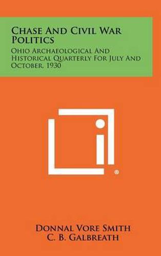 Cover image for Chase and Civil War Politics: Ohio Archaeological and Historical Quarterly for July and October, 1930
