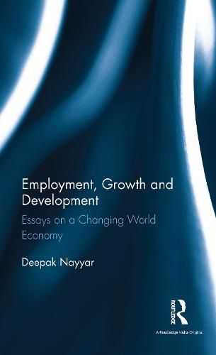 Cover image for Employment, Growth and Development: Essays on a Changing World Economy