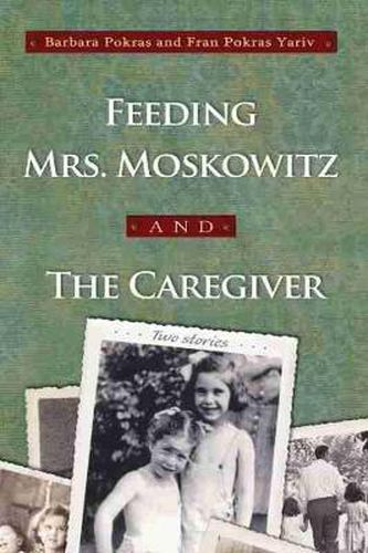 Cover image for Feeding Mrs. Moskowitz and The Caregiver