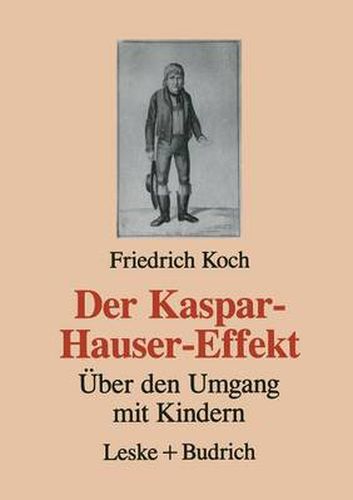 Der Kaspar-Hauser-Effekt: UEber Den Umgang Mit Kindern