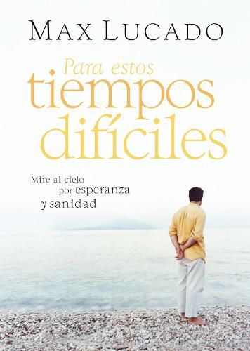 Cover image for Para estos tiempos dificiles: Mire al cielo por esperanza y sanidad