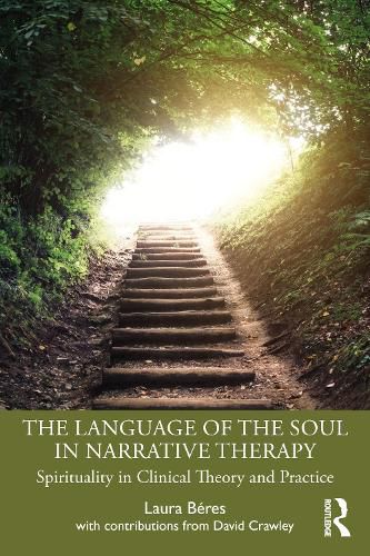 Cover image for The Language of the Soul in Narrative Therapy: Spirituality in Clinical Theory and Practice