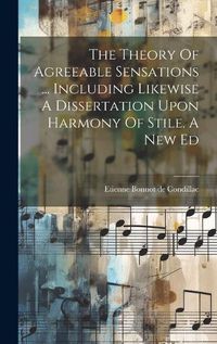 Cover image for The Theory Of Agreeable Sensations ... Including Likewise A Dissertation Upon Harmony Of Stile. A New Ed