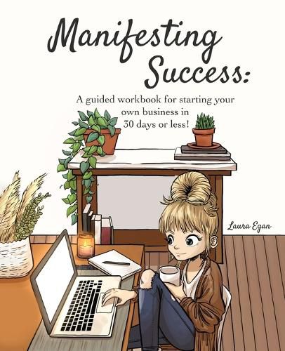 Cover image for Manifesting Success: A guided workbook for starting your own business in 30 days or less!