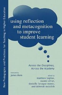 Cover image for Using Reflection and Metacognition to Improve Student Learning: Across the Disciplines, Across the Academy