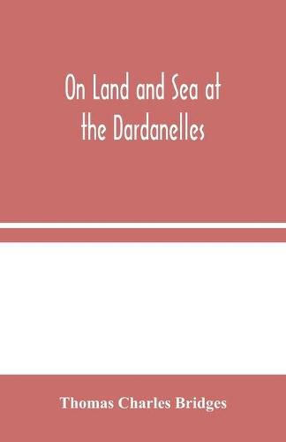 Cover image for On Land and Sea at the Dardanelles