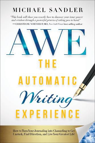 Cover image for The Automatic Writing Experience (AWE): How to Turn Your Journaling into Channeling to Get Unstuck, Find Direction, and Live Your Greatest Life!