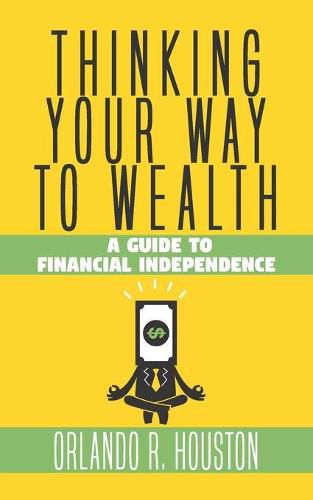 Cover image for Thinking Your Way to Wealth: A Guide to Financial Independence