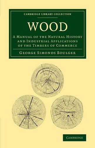 Cover image for Wood: A Manual of the Natural History and Industrial Applications of the Timbers of Commerce