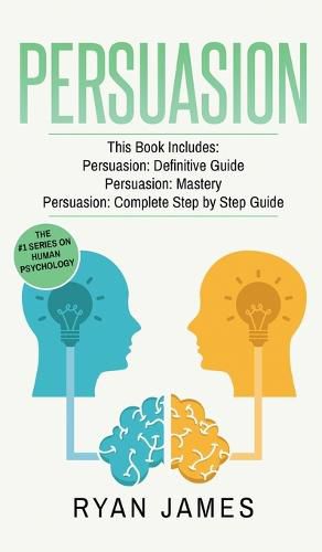 Cover image for Persuasion: 3 Manuscripts - Persuasion Definitive Guide, Persuasion Mastery, Persuasion Complete Step by Step Guide (Persuasion Series) (Volume 4)