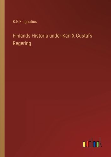 Cover image for Finlands Historia under Karl X Gustafs Regering