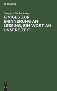 Cover image for Einiges Zur Erinnerung an Lessing, Ein Wort an Unsere Zeit: Ein Vortrag Gehalten in Der Deutschen Gesselschaft Zu Koenigsberg Am Preussischen Kroenungsfeste 1839