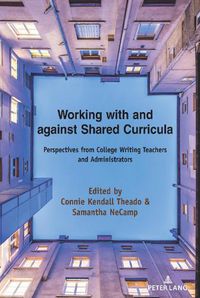 Cover image for Working with and against Shared Curricula: Perspectives from College Writing Teachers and Administrators