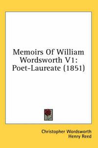 Cover image for Memoirs of William Wordsworth V1: Poet-Laureate (1851)