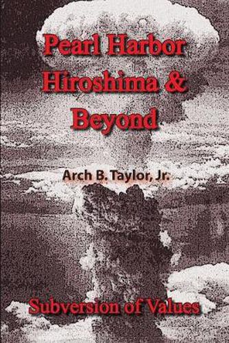 Pearl Harbor, Hiroshima and Beyond: Subversion of Values