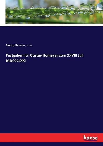 Cover image for Festgaben fur Gustav Homeyer zum XXVIII Juli MDCCCLXXI