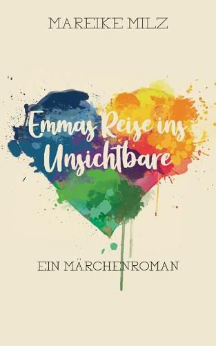 Emmas Reise ins Unsichtbare: Ein Marchenroman