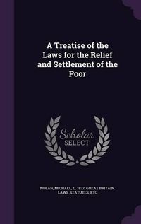 Cover image for A Treatise of the Laws for the Relief and Settlement of the Poor